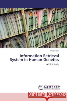 Information Retrieval System in Human Genetics Mali, Vishal 9783848436866 LAP Lambert Academic Publishing - książka