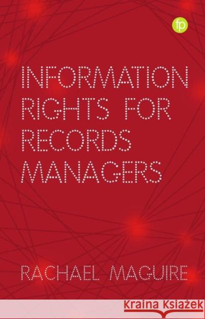 Information Rights for Records Managers Rachael Maguire 9781783302444 Facet Publishing (ML) - książka