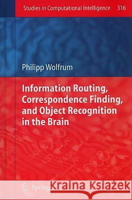 Information Routing, Correspondence Finding, and Object Recognition in the Brain Philipp Wolfrum 9783642152535 Not Avail - książka