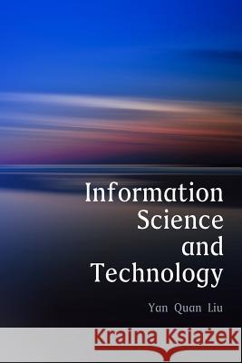 Information Science and Technology, An Introduction for Librarians Liu, Yan Quan 9781982080983 Createspace Independent Publishing Platform - książka