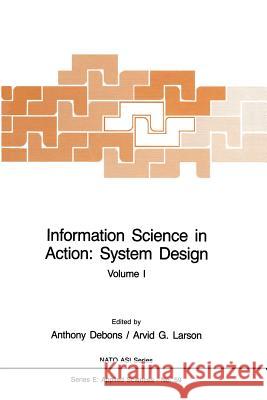 Information Science in Action: System Design: Volume I Debons, Anthony 9789401080569 Springer - książka