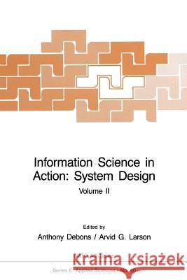 Information Science in Action: System Design: Volume II Debons, Anthony 9789401080576 Springer - książka