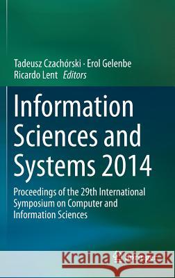 Information Sciences and Systems 2014: Proceedings of the 29th International Symposium on Computer and Information Sciences Czachórski, Tadeusz 9783319094649 Springer - książka