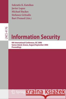 Information Security: 9th International Conference; Isc 2006, Samos Island, Greece, August 30 - September 2, 2006, Proceedings Katsikas, Sokratis K. 9783540383413 Springer - książka