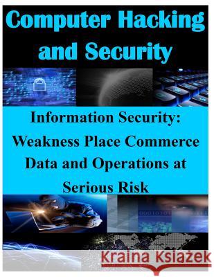 Information Security - Weaknesses Place Commerce Data and Operations at Serious Risk United States General Accounting Office 9781500252793 Createspace - książka