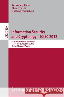 Information Security and Cryptology -- ICISC 2012: 15th International Conference, Seoul, Korea, November 28-30, 2012, Revised Selected Papers Taekyoung Kwon, Mun-Kyu Lee, Daesung Kwon 9783642376818 Springer-Verlag Berlin and Heidelberg GmbH &  - książka