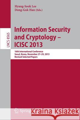 Information Security and Cryptology -- Icisc 2013: 16th International Conference, Seoul, Korea, November 27-29, 2013, Revised Selected Papers Lee, Hyang-Sook 9783319121598 Springer - książka
