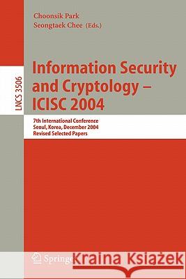 Information Security and Cryptology - Icisc 2004: 7th International Conference, Seoul, Korea, December 2-3, 2004, Revised Selected Papers Park, Choonsik 9783540262268 Springer - książka