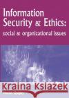 Information Security and Ethics: Social and Organizational Issues Quigley 9781591402862 IRM Press