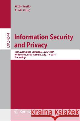 Information Security and Privacy: 19th Australasian Conference, Acisp 2014, Wollongong, Nsw, Australia, July 7-9, 2014. Proceedings Susilo, Willy 9783319083438 Springer - książka