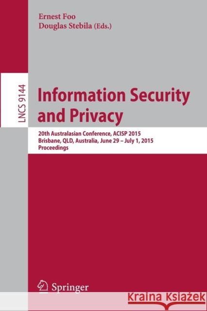 Information Security and Privacy: 20th Australasian Conference, Acisp 2015, Brisbane, Qld, Australia, June 29 -- July 1, 2015, Proceedings Foo, Ernest 9783319199610 Springer - książka