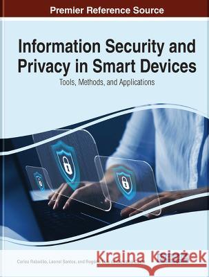 Information Security and Privacy in Smart Devices: Tools, Methods, and Applications Carlos Rabadao Leonel Santos Rogerio Luis de Carvalho Costa 9781668459911 IGI Global - książka