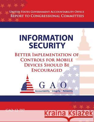 Information Security: Better Implementation of Controls for Mobile Devices Should Be Encouraged Government Accountability Office 9781492992943 Createspace - książka