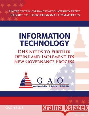 Information Security: DHS Needs to Further Define and Implement Its New Governance Process Government Accountability Office 9781493512676 Createspace - książka