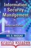 Information Security Management : Concepts and Practice Bel G. Raggad   9781420078541 Taylor & Francis