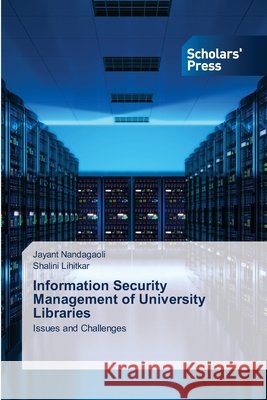 Information Security Management of University Libraries Jayant Nandagaoli Shalini Lihitkar 9786138943846 Scholars' Press - książka