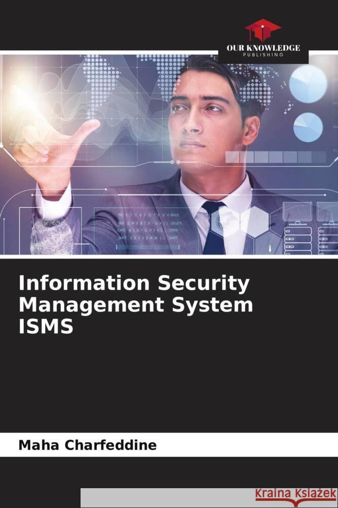 Information Security Management System ISMS Maha Charfeddine 9786207404124 Our Knowledge Publishing - książka