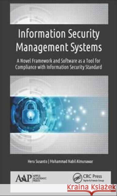 Information Security Management Systems: A Novel Framework and Software as a Tool for Compliance with Information Security Standard Heru Susanto Mohammad Nabil Almunawar 9781771885775 Apple Academic Press - książka