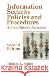 Information Security Policies and Procedures: A Practitioner's Reference, Second Edition Peltier, Thomas R. 9780849319587 Auerbach Publications