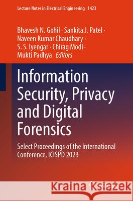 Information Security, Privacy and Digital Forensics: Select Proceedings of the International Conference, Icispd 2023 Bhavesh N. Gohil Sankita J. Patel Naveen Kumar Chaudhary 9789819694426 Springer - książka