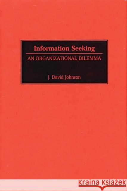 Information Seeking: An Organizational Dilemma Johnson, J. David 9780899309996 Quorum Books - książka