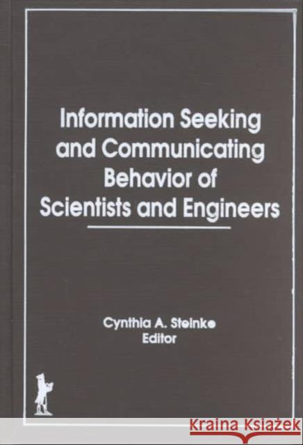 Information Seeking and Communicating Behavior of Scientists and Engineers Cynthia Steinke 9781560241355 Taylor and Francis - książka