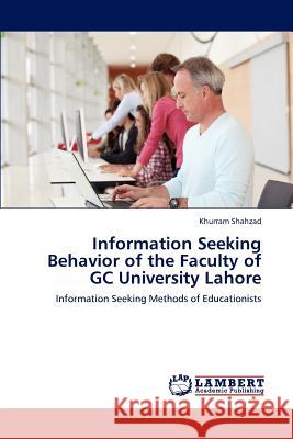 Information Seeking Behavior of the Faculty of GC University Lahore Khurram Shahzad 9783848409327 LAP Lambert Academic Publishing - książka