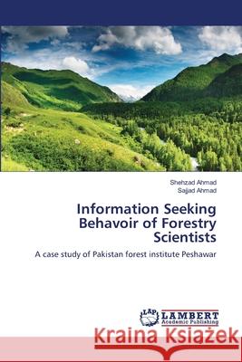 Information Seeking Behavoir of Forestry Scientists Shehzad Ahmad Sajjad Ahmad 9783659129797 LAP Lambert Academic Publishing - książka