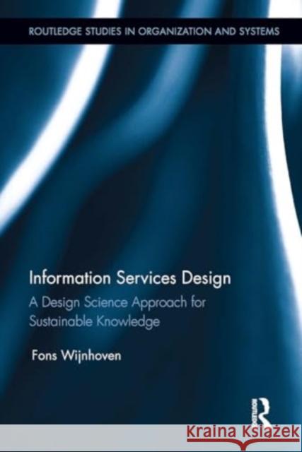 Information Services Design: A Design Science Approach for Sustainable Knowledge Fons Wijnhoven 9781032925257 Routledge - książka