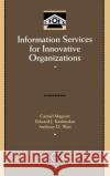 Information Services for Innovative Organizations Carmel Maguire Anthony D. Weir Edward J. Kazlauskas 9780124650305 Academic Press