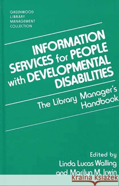 Information Services for People with Developmental Disabilities: The Library Manager's Handbook Irwin, Marilyn M. 9780313287800 Greenwood Press - książka