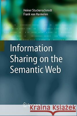 Information Sharing on the Semantic Web Heiner Stuckenschmidt, Frank van Harmelen 9783642058233 Springer-Verlag Berlin and Heidelberg GmbH &  - książka