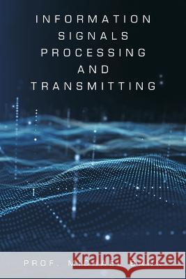 Information Signals Processing and Transmitting Prof Michael Bank   9781543774054 Partridge Publishing Singapore - książka