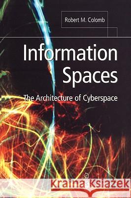 Information Spaces: The Architecture of Cyberspace Colomb, Robert M. 9781852335502 Springer - książka