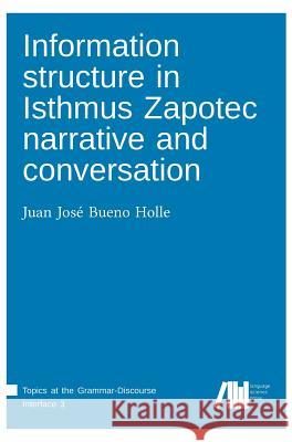 Information structure in Isthmus Zapotec narrative and conversation Bueno Holle, Juan Jose 9783961101306 Language Science Press - książka