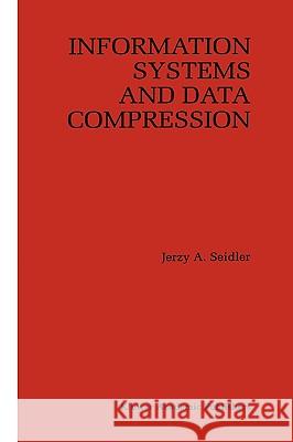 Information Systems and Data Compression Jerzy Seidler 9780792399537 Kluwer Academic Publishers - książka