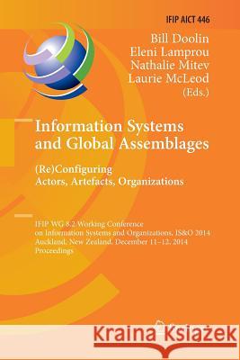 Information Systems and Global Assemblages: (Re)Configuring Actors, Artefacts, Organizations: Ifip Wg 8.2 Working Conference, Is&o 2014, Auckland, New Doolin, Bill 9783662526262 Springer - książka