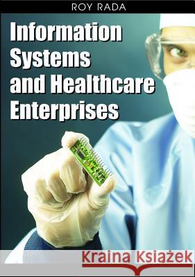 Information Systems and Healthcare Enterprises Roy Rada 9781599046518 Idea Group Reference - książka