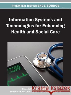 Information Systems and Technologies for Enhancing Health and Social Care Ricardo Martinho Rui Rijo Maria Manuela Cruz-Cunha 9781466636675 Medical Information Science Reference - książka