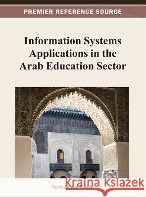 Information Systems Applications in the Arab Education Sector Fayez Albadri 9781466619845 Information Science Reference - książka