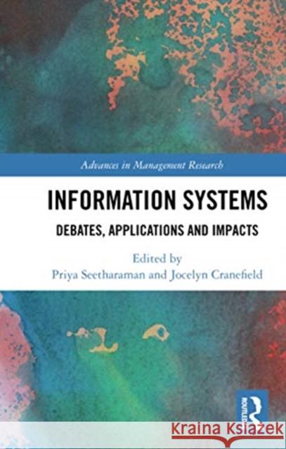 Information Systems: Debates, Applications and Impacts Priya Seetharaman Jocelyn Cranefield 9780367730710 Routledge Chapman & Hall - książka