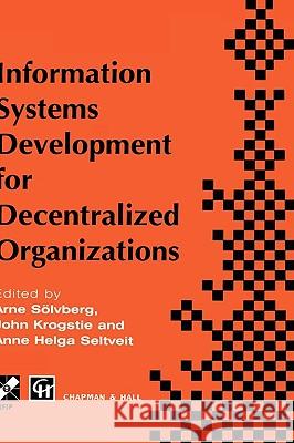 Information Systems Development for Decentralized Organizations: Proceedings of the Ifip Working Conference on Information Systems Development for Dec Soelvberg, Arne 9780412640001 Chapman & Hall - książka