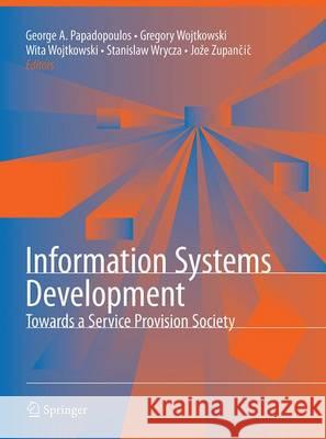 Information Systems Development: Towards a Service Provision Society Papadopoulos, George Angelos 9781489977571 Springer - książka