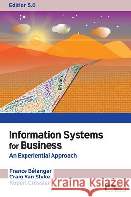 Information Systems for Business: An Experiential Approach, Edition 5.0 France Belanger Craig Va Robert E. Crossler 9781958303139 Prospect Press - książka