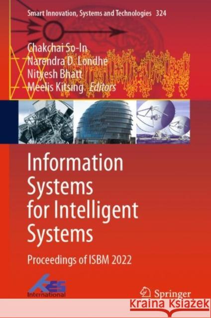 Information Systems for Intelligent Systems: Proceedings of ISBM 2022 Chakchai So-In Narendra D. Londhe Nityesh Bhatt 9789811974465 Springer - książka