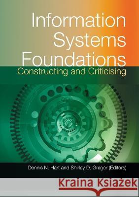 Information Systems Foundations: Constructing and Criticising Dennis Hart Shirley Gregor 9781920942212 Anu Press - książka
