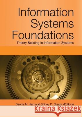 Information Systems Foundations: Theory Building in Information Systems Dennis N. Hart Shirley Gregor 9781921862939 Anu Press - książka