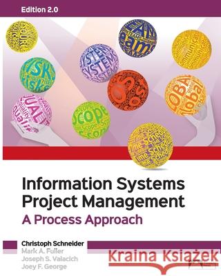 Information Systems Project Management: A Project Approach, Edition 2.0 Christoph Schneider Mark A. Fuller Joseph S. Valacich 9781943153541 Prospect Press - książka