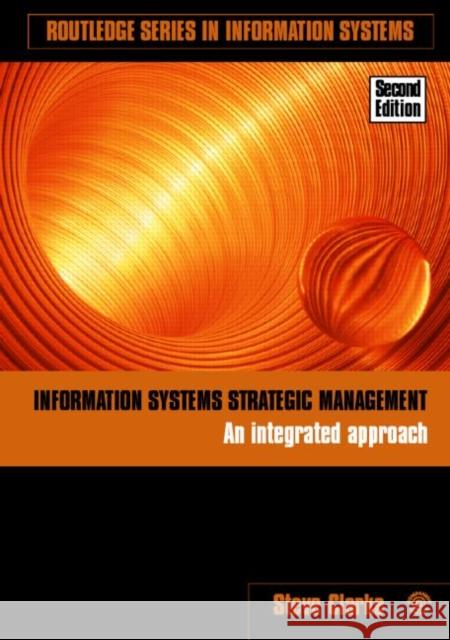 Information Systems Strategic Management : An Integrated Approach Steve Clarke 9780415381871 Routledge - książka