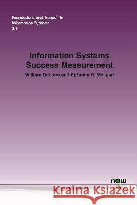 Information Systems Success Measurement William H. Delone Ephraim R. McLean 9781680831429 Now Publishers - książka